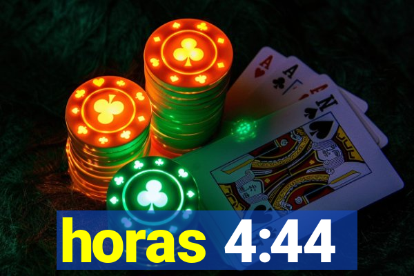 horas 4:44