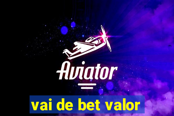 vai de bet valor