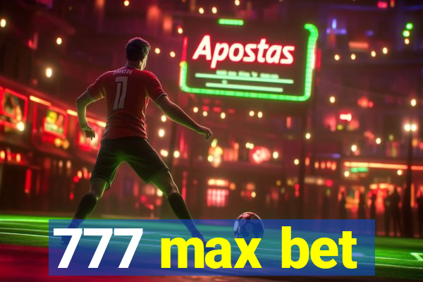 777 max bet