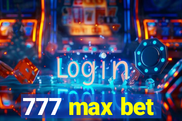 777 max bet