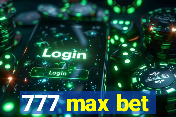 777 max bet