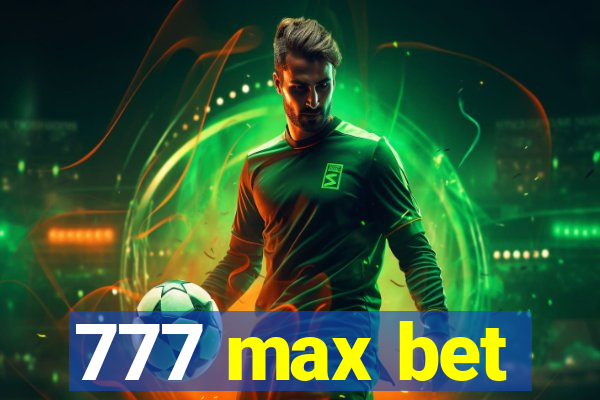 777 max bet