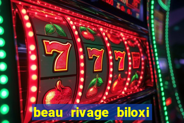 beau rivage biloxi resort & casino