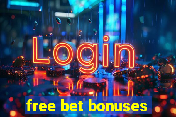 free bet bonuses