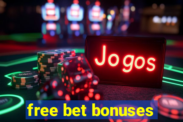 free bet bonuses