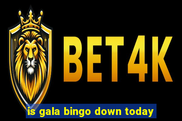 is gala bingo down today