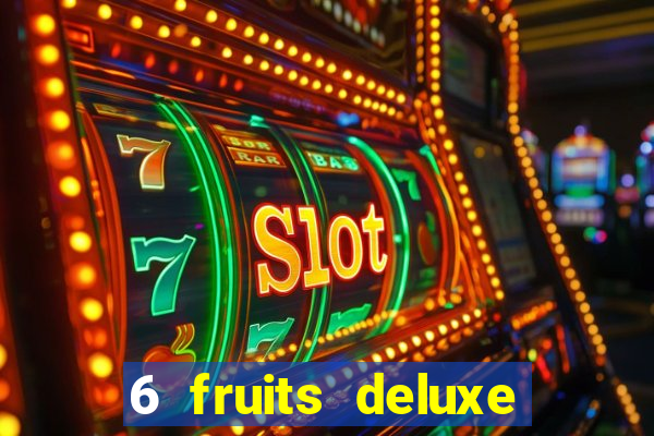 6 fruits deluxe slot free play