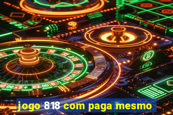 jogo 818 com paga mesmo