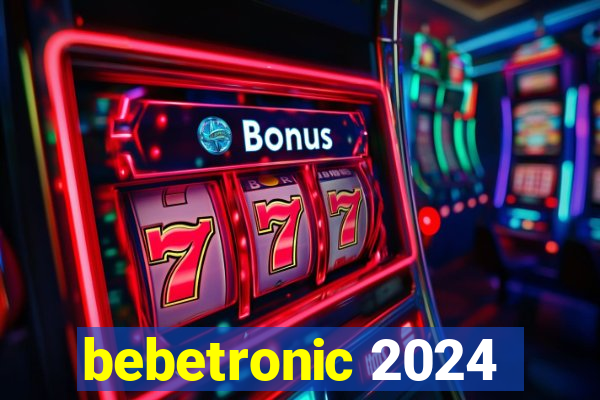 bebetronic 2024