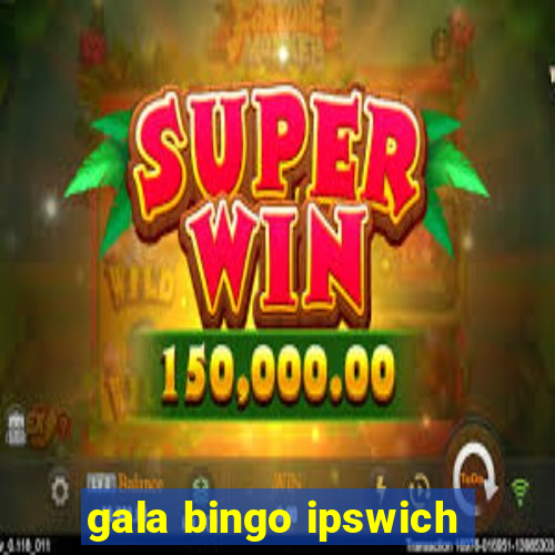 gala bingo ipswich