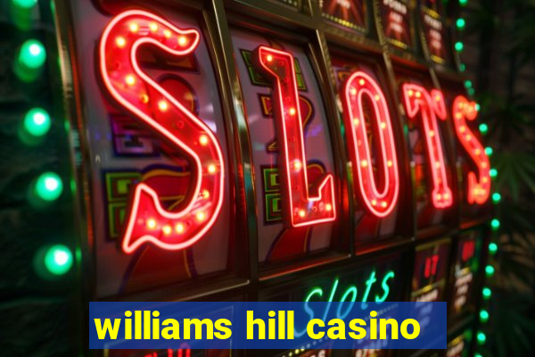 williams hill casino