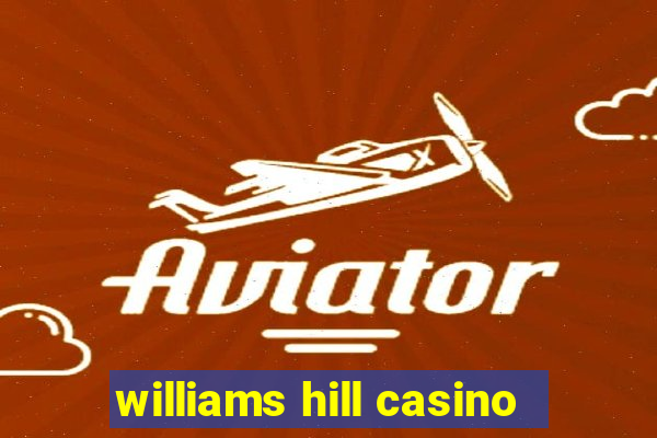 williams hill casino