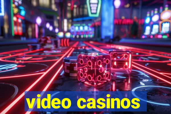 video casinos