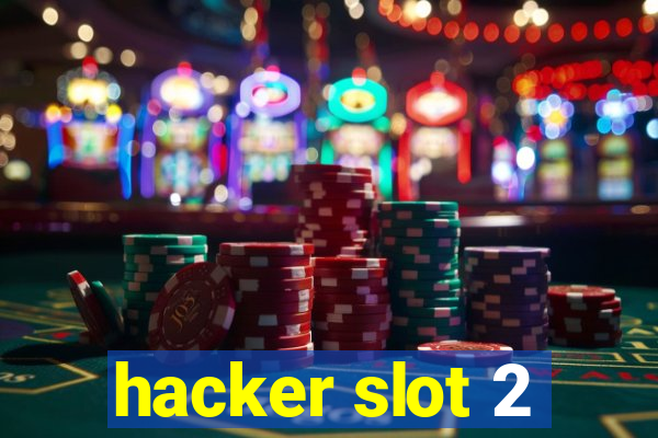 hacker slot 2