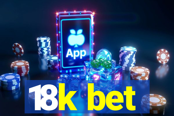 18k bet