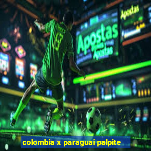 colombia x paraguai palpite