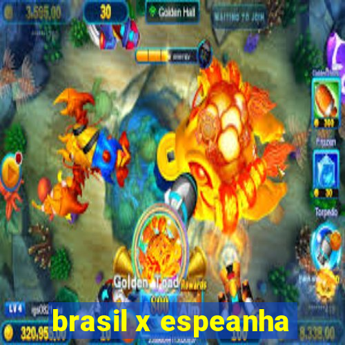 brasil x espeanha