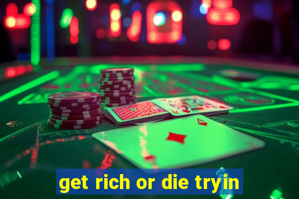 get rich or die tryin