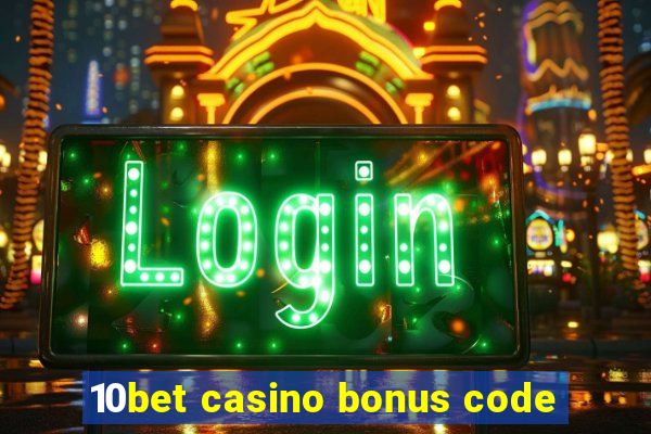 10bet casino bonus code