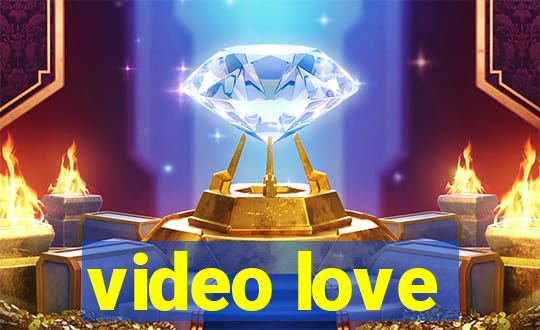 video love