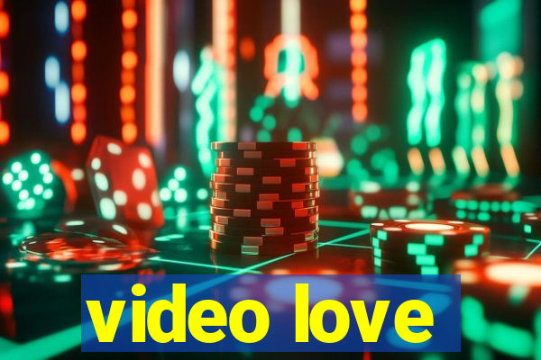 video love