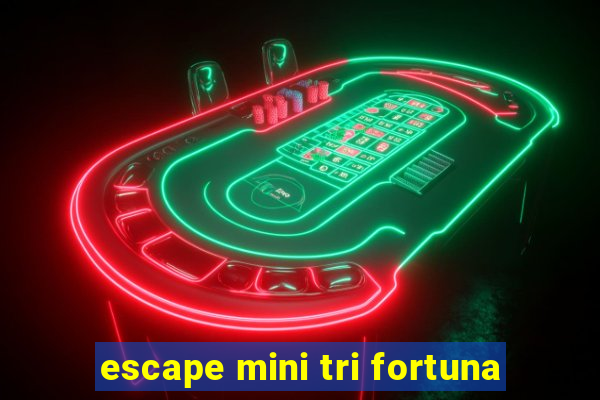 escape mini tri fortuna