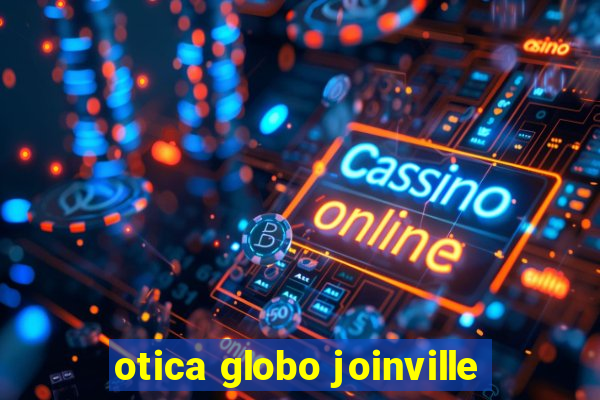 otica globo joinville