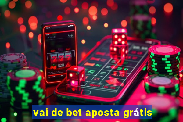 vai de bet aposta grátis