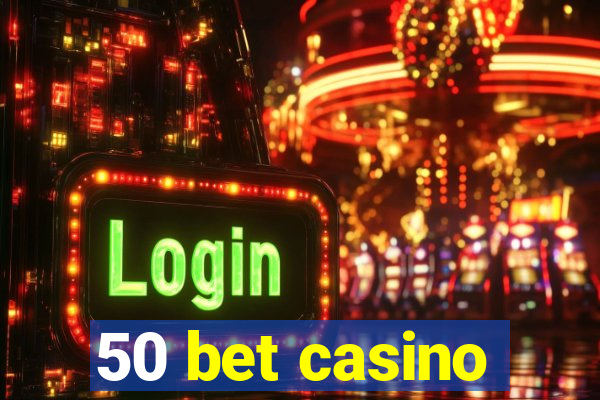 50 bet casino