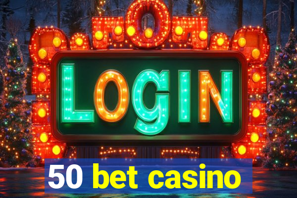 50 bet casino