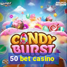 50 bet casino