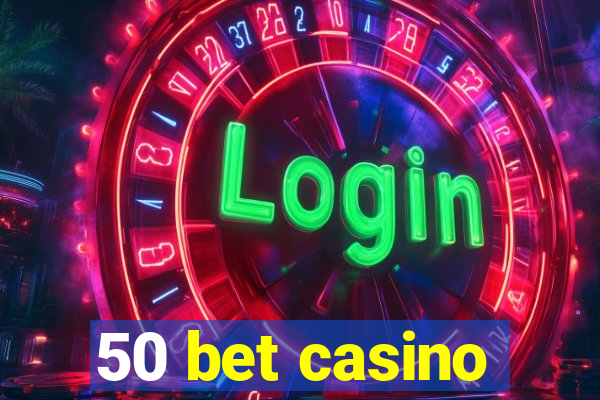 50 bet casino