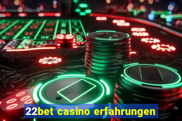 22bet casino erfahrungen