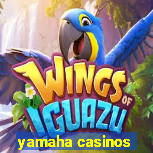 yamaha casinos