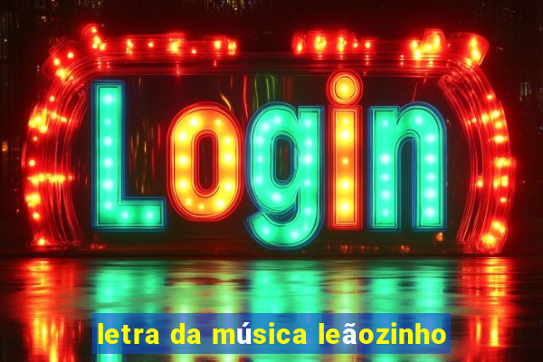 letra da música leãozinho