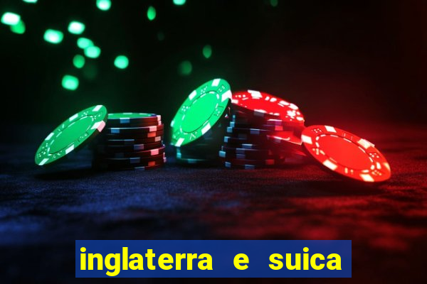 inglaterra e suica onde assistir