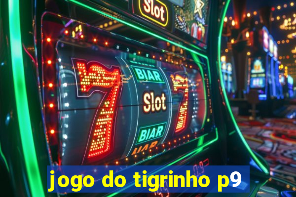 jogo do tigrinho p9