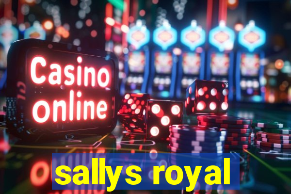 sallys royal