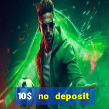 10$ no deposit bonus casino