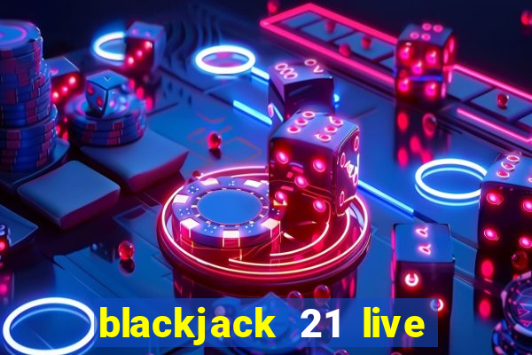 blackjack 21 live for tango