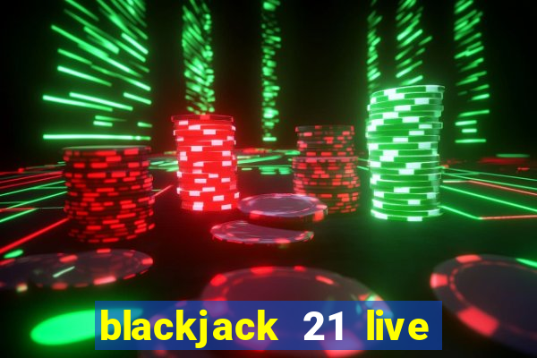 blackjack 21 live for tango