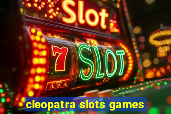 cleopatra slots games