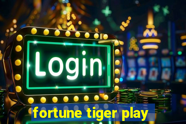 fortune tiger play