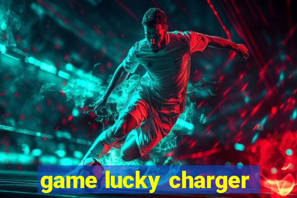 game lucky charger