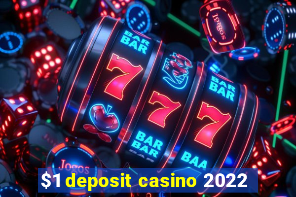 $1 deposit casino 2022