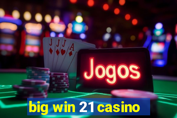 big win 21 casino