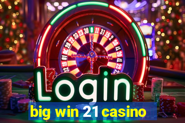 big win 21 casino