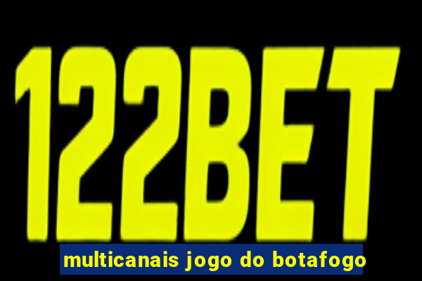 multicanais jogo do botafogo