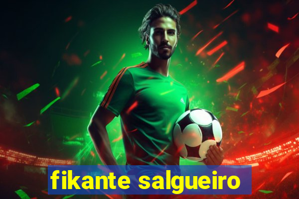 fikante salgueiro