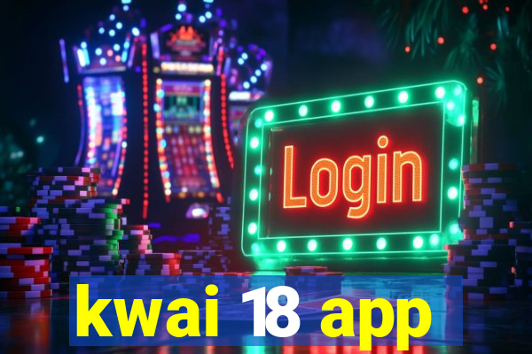 kwai 18 app